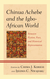 E-book, Chinua Achebe and the Igbo-African World : Between Fiction, Fact, and Historical Representation, Lexington Books