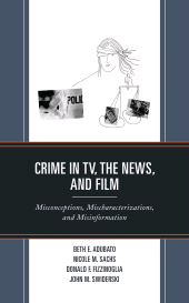 E-book, Crime in TV, the News, and Film : Misconceptions, Mischaracterizations, and Misinformation, Lexington Books