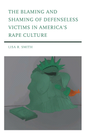 E-book, The Blaming and Shaming of Defenseless Victims in America's Rape Culture, Lexington Books
