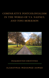E-book, Comparative Postcolonialism in the Works of V.S. Naipaul and Toni Morrison : Fragmented Identities, Lexington Books
