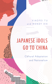 E-book, Japanese Idols Go to China : Cultural Adaptation and Nationalism, Lexington Books