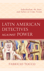 E-book, Latin American Detectives against Power : Individualism, the State, and Failure in Crime Fiction, Lexington Books