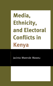 E-book, Media, Ethnicity, and Electoral Conflicts in Kenya, Lexington Books