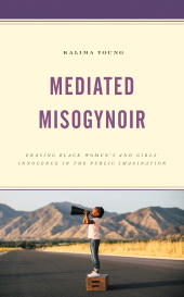 E-book, Mediated Misogynoir : Erasing Black Women's and Girls' Innocence in the Public Imagination, Lexington Books
