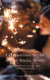 E-book, Milestone Celebrations in the Age of Social Media : Performativity, Ritual, and Representation, Lexington Books