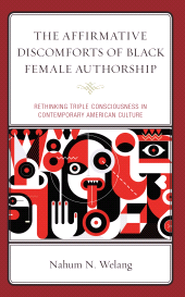 E-book, The Affirmative Discomforts of Black Female Authorship : Rethinking Triple Consciousness in Contemporary American Culture, Lexington Books