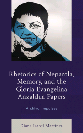 E-book, Rhetorics of Nepantla, Memory, and the Gloria Evangelina Anzaldúa Papers : Archival Impulses, Lexington Books