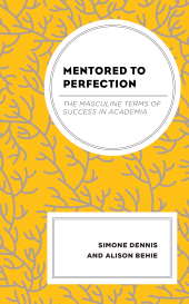 E-book, Mentored to Perfection : The Masculine Terms of Success in Academia, Lexington Books