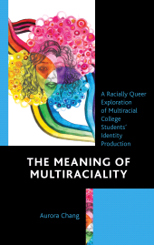E-book, The Meaning of Multiraciality : A Racially Queer Exploration of Multiracial College Students' Identity Production, Lexington Books