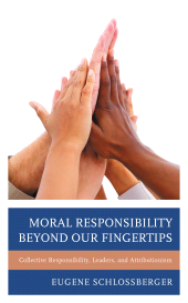 E-book, Moral Responsibility beyond Our Fingertips : Collective Responsibility, Leaders, and Attributionism, Lexington Books