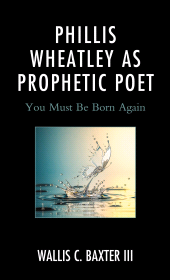 E-book, Phillis Wheatley as Prophetic Poet : You Must Be Born Again, Lexington Books
