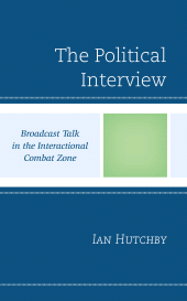 eBook, The Political Interview : Broadcast Talk in the Interactional Combat Zone, Lexington Books