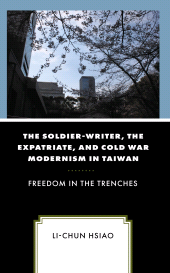 eBook, The Soldier-Writer, the Expatriate, and Cold War Modernism in Taiwan : Freedom in the Trenches, Lexington Books
