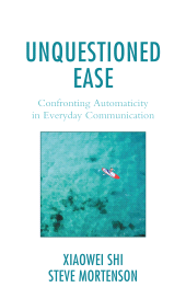 eBook, Unquestioned Ease : Confronting Automaticity in Everyday Communication, Lexington Books