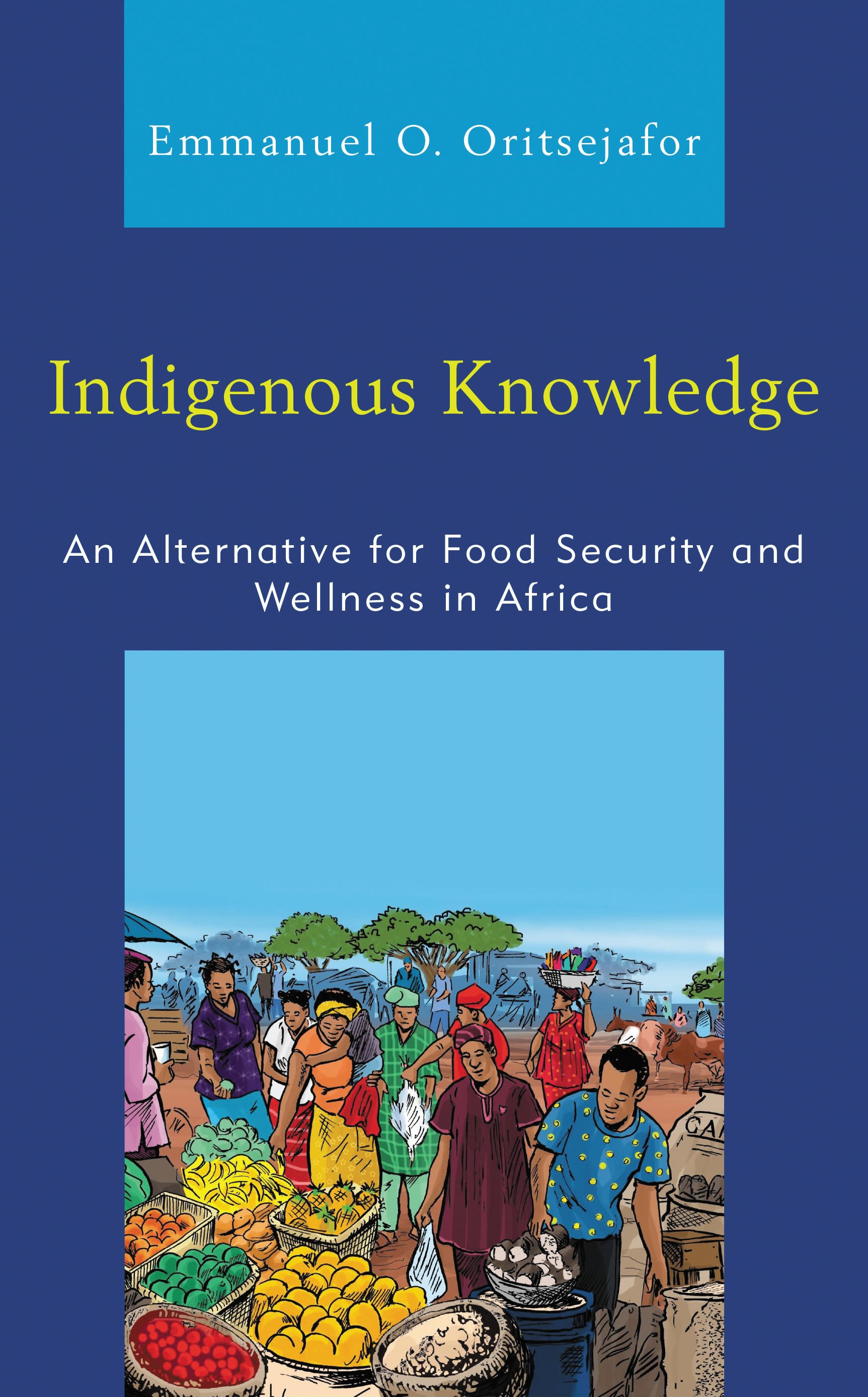 eBook, Indigenous Knowledge : An Alternative for Food Security and Wellness in Africa, Lexington Books