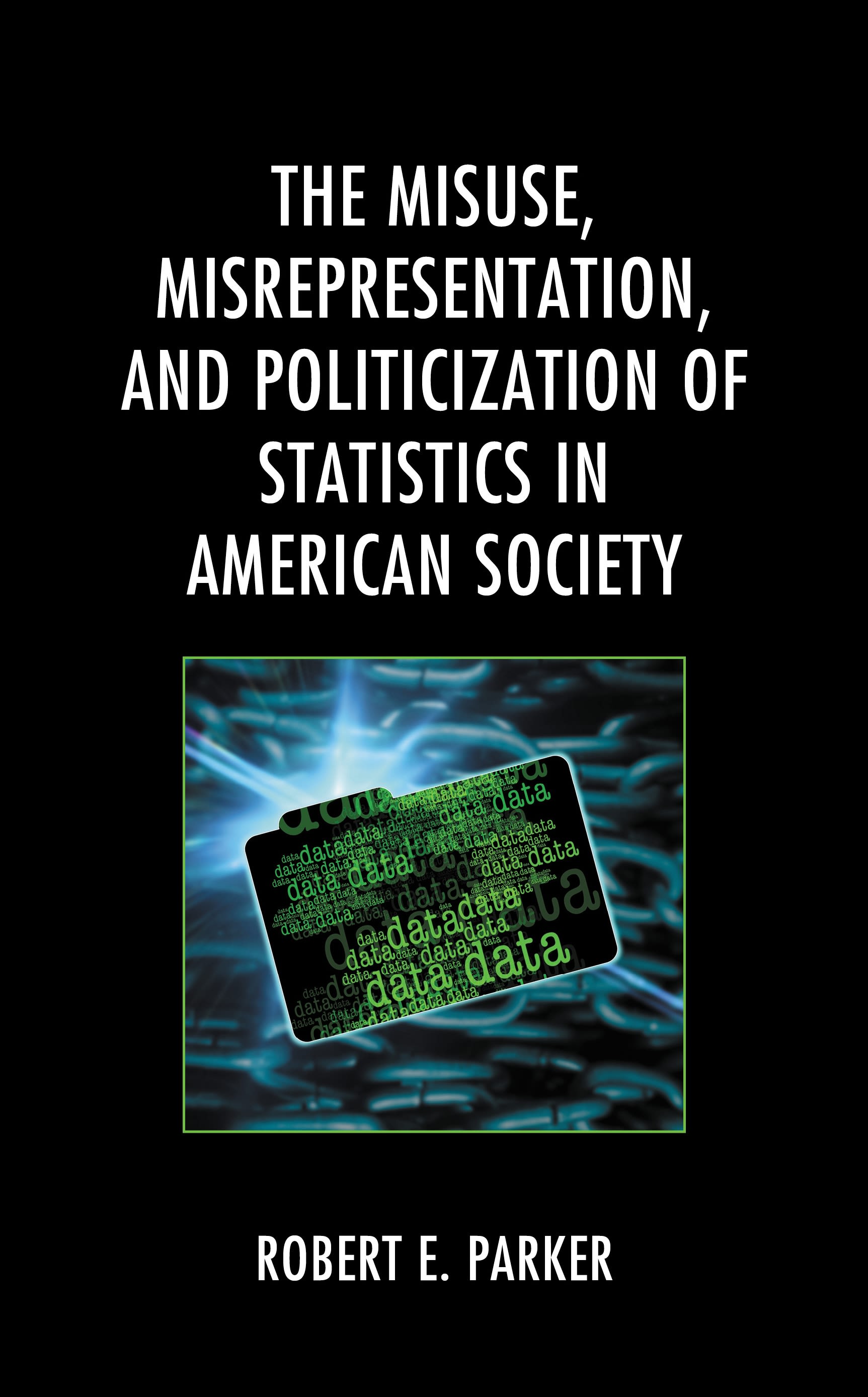 E-book, The Misuse, Misrepresentation, and Politicization of Statistics in American Society, Lexington Books