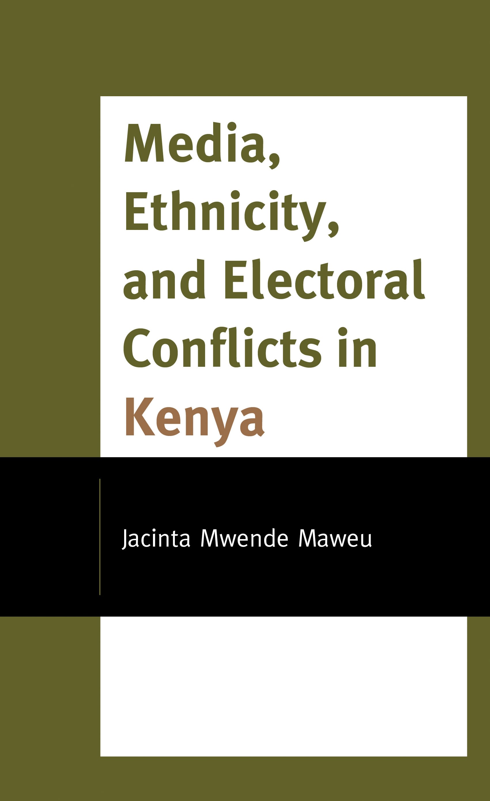 E-book, Media, Ethnicity, and Electoral Conflicts in Kenya, Lexington Books
