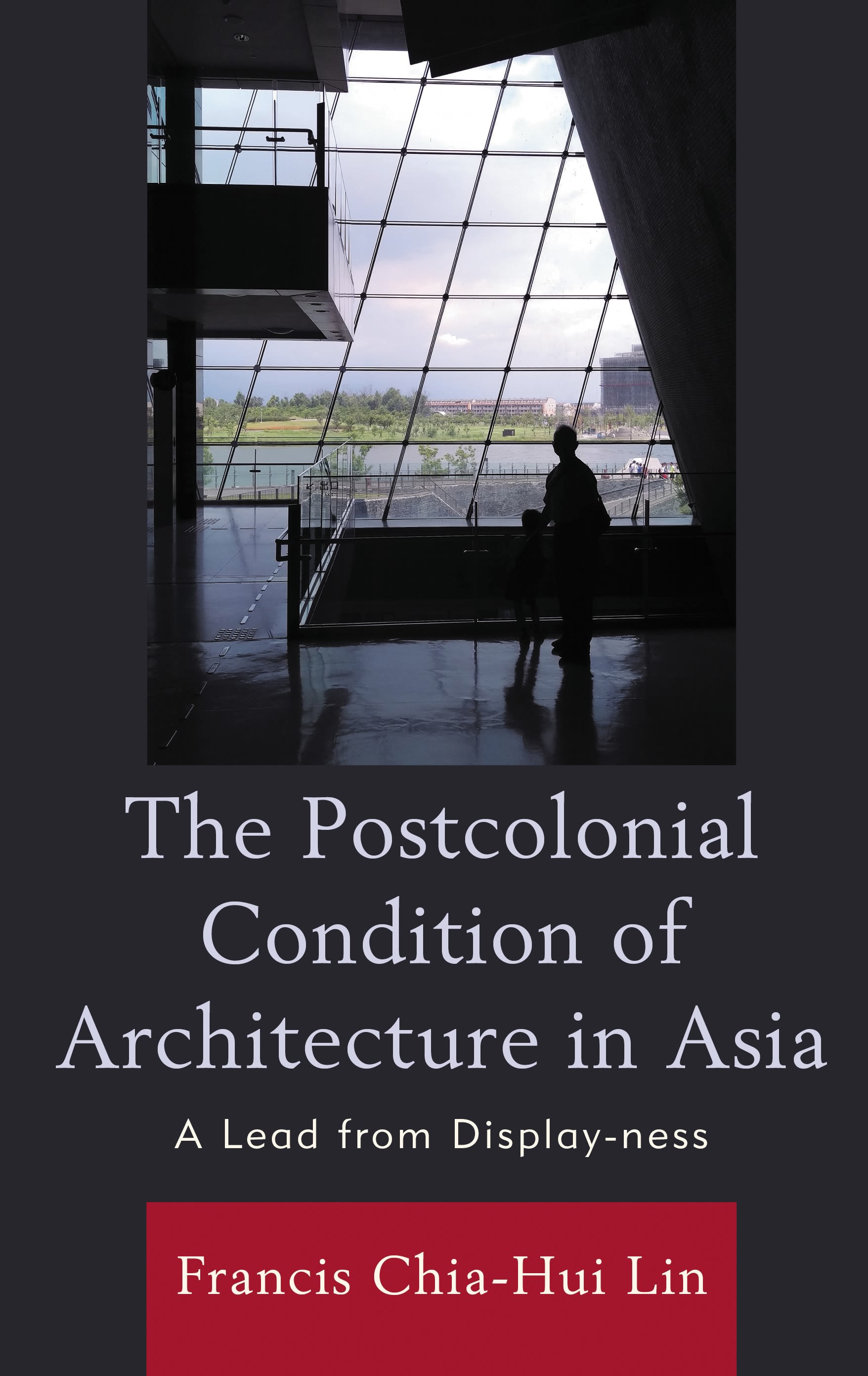 eBook, The Postcolonial Condition of Architecture in Asia : A Lead from Display-ness, Lexington Books