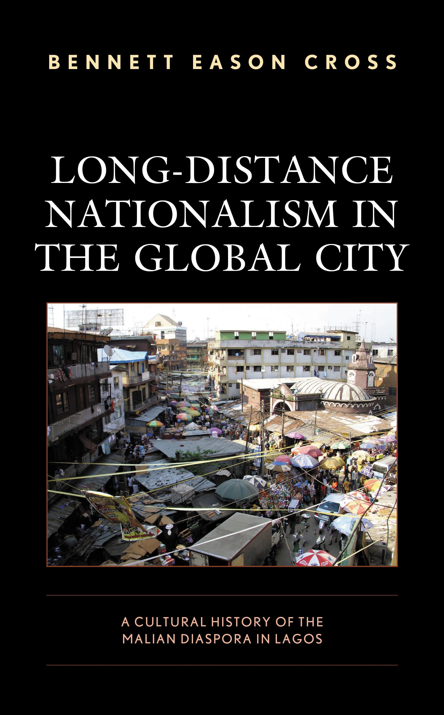 E-book, Long-Distance Nationalism in the Global City : A Cultural History of the Malian Diaspora in Lagos, Lexington Books