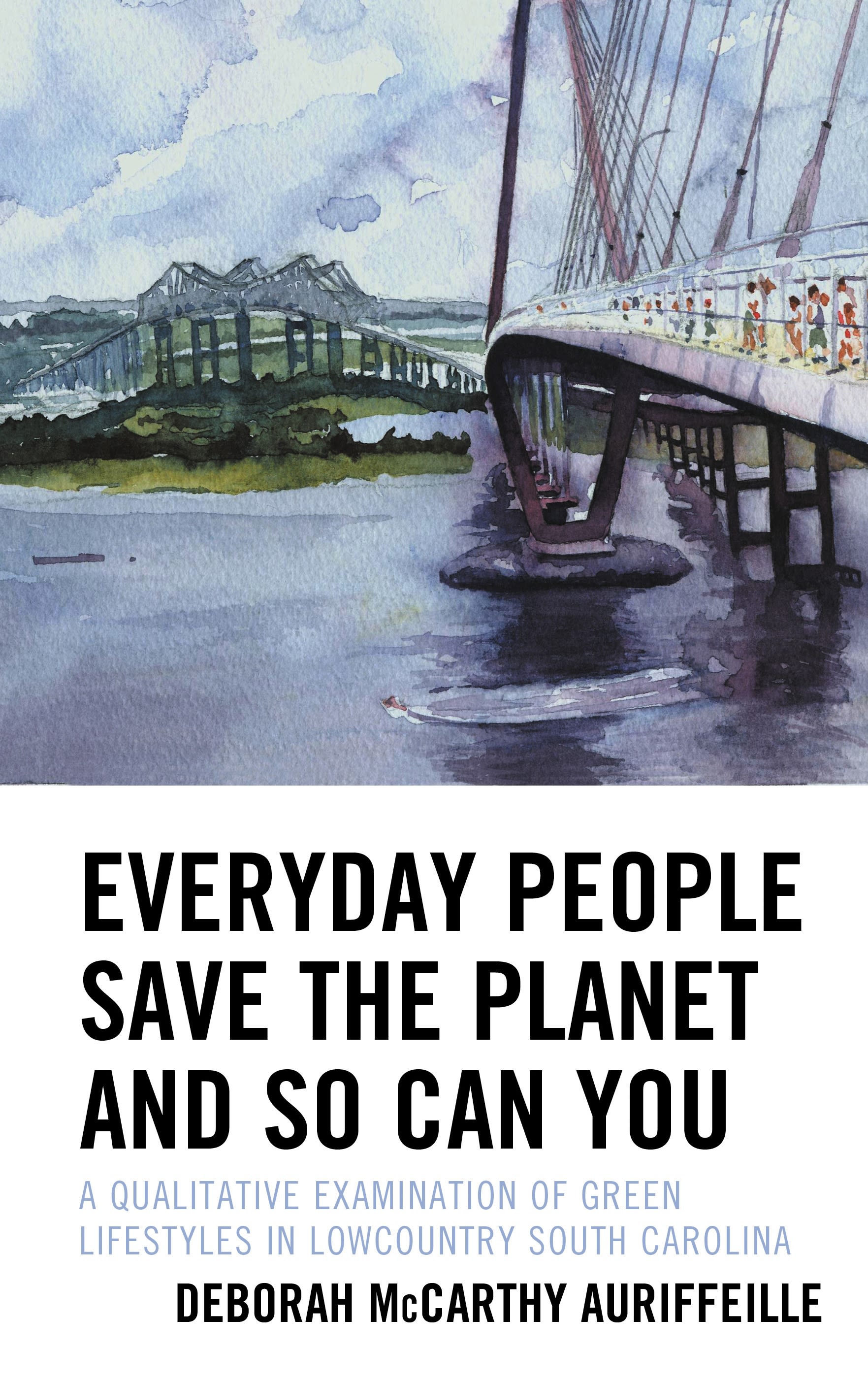 E-book, Everyday People Save the Planet and So Can You : A Qualitative Examination of Green Lifestyles in Lowcountry South Carolina, Lexington Books