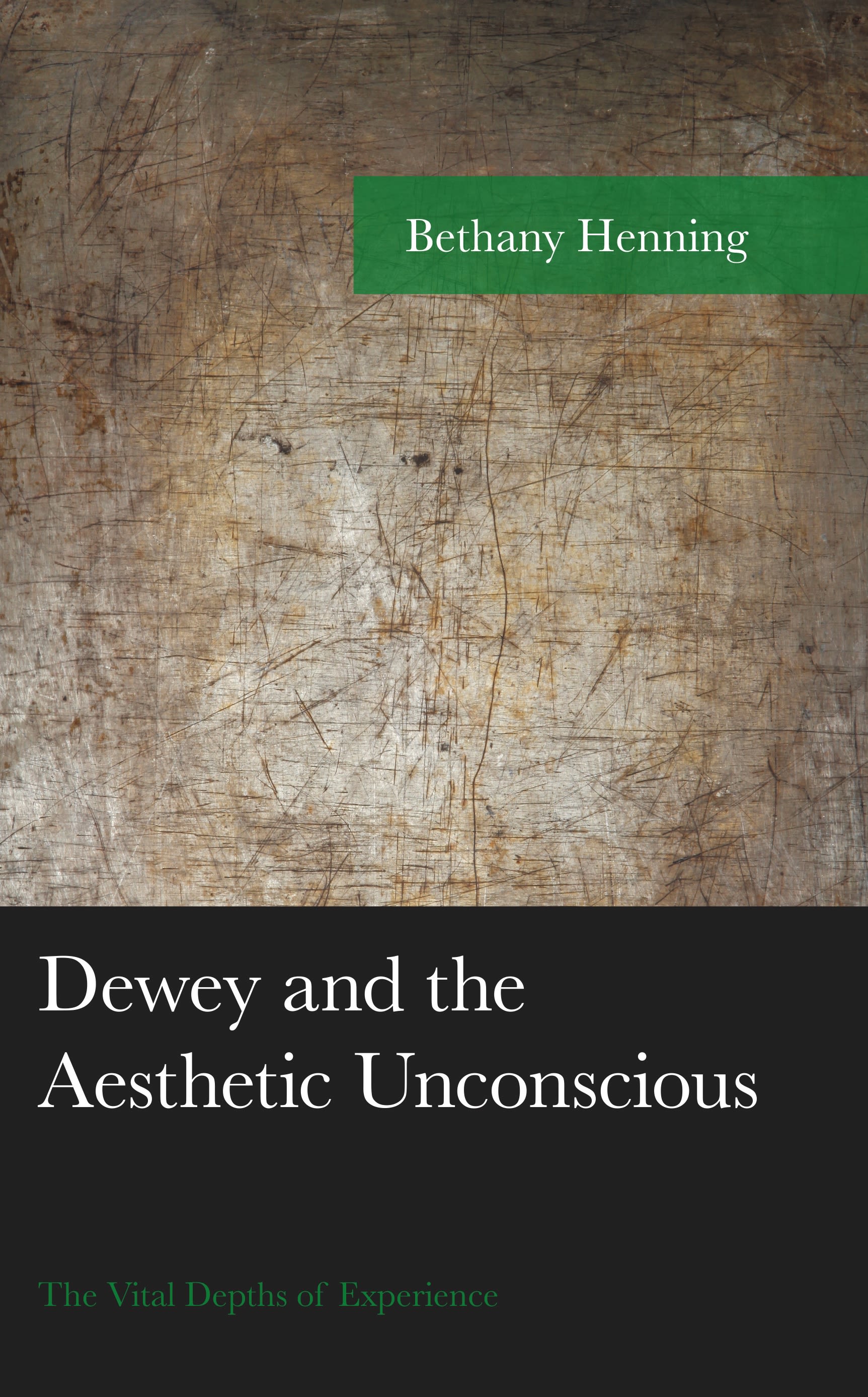 E-book, Dewey and the Aesthetic Unconscious : The Vital Depths of Experience, Lexington Books