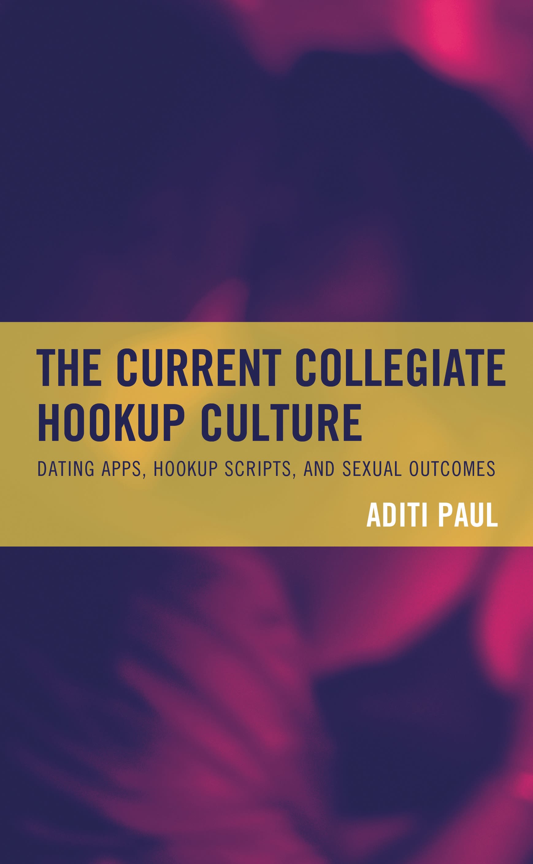 E-book, The Current Collegiate Hookup Culture : Dating Apps, Hookup Scripts, and Sexual Outcomes, Lexington Books