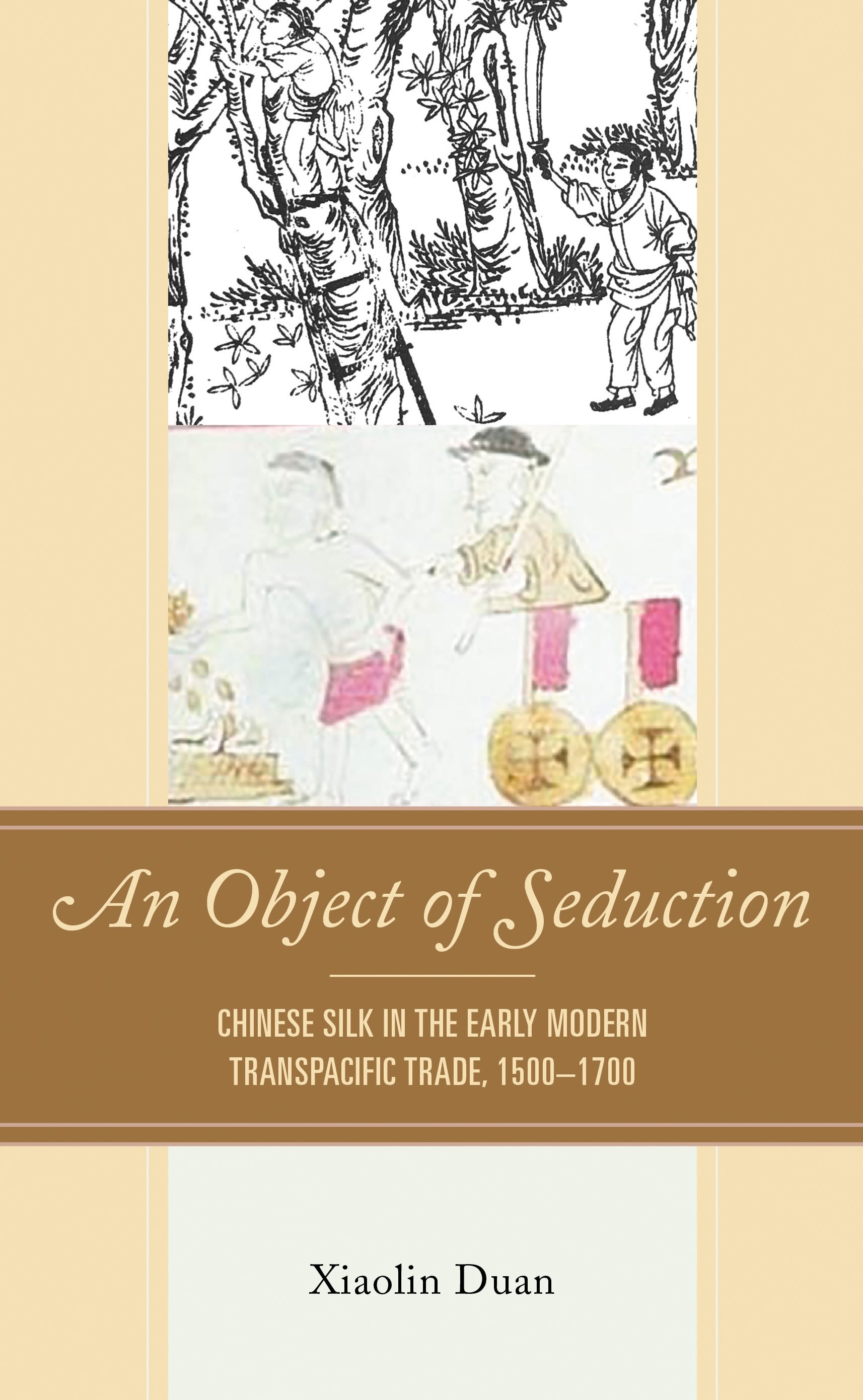 E-book, An Object of Seduction : Chinese Silk in the Early Modern Transpacific Trade, 1500-1700, Lexington Books