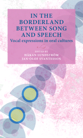 E-book, In the borderland between song and speech : Vocal expressions in oral cultures, Lund University Press