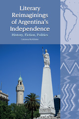 E-book, Literary Reimaginings of Argentina's Independence : History, Fiction, Politics, Liverpool University Press