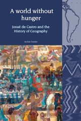 E-book, A World Without Hunger : Josué de Castro and the History of Geography, Liverpool University Press