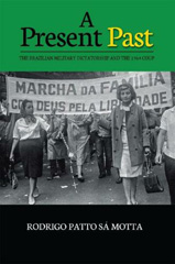 E-book, A Present Past : The Brazilian Military Dictatorship and the 1964 Coup, Liverpool University Press
