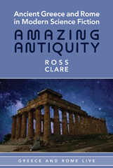 eBook, Ancient Greece and Rome in Modern Science Fiction : Amazing Antiquity, Clare, Ross, Liverpool University Press