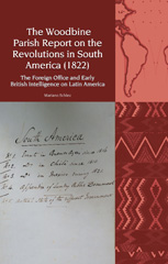 eBook, The Woodbine Parish Report on the Revolutions in South America (1822) : The Foreign Office and Early British Intelligence on Latin America, Liverpool University Press