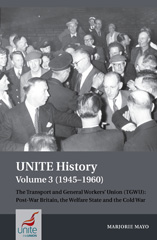 E-book, UNITE History : The Transport and General Workers' Union (TGWU): Post War Britain, the Welfare State and the Cold War, Liverpool University Press