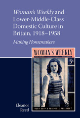 E-book, Woman's Weekly and Lower Middle-Class Domestic Culture in Britain, 1918-1958 : Making Homemakers, Liverpool University Press