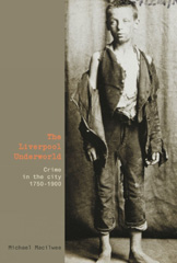 E-book, The Liverpool Underworld : Crime in the City, 1750-1900, Macilwee, Michael, Liverpool University Press
