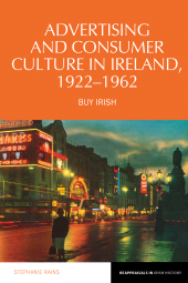 E-book, Advertising and Consumer Culture in Ireland, 1922-1962 : Buy Irish, Liverpool University Press