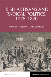 E-book, Irish Artisans and Radical Politics, 1776-1820 : Apprenticeship to Revolution, Liverpool University Press