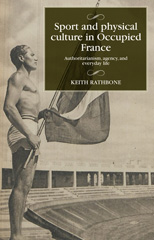 E-book, Sport and physical culture in Occupied France : Authoritarianism, agency, and everyday life, Manchester University Press