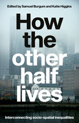 E-book, How the other half lives : Interconnecting socio-spatial inequalities, Manchester University Press