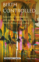 E-book, Birth controlled : Selective reproduction and neoliberal eugenics in South Africa and India, Manchester University Press
