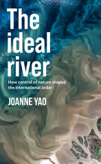 E-book, The ideal river : How control of nature shaped the international order, Manchester University Press