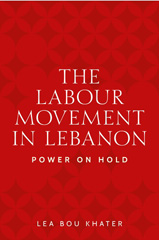 E-book, The labour movement in Lebanon : Power on hold, Khater, Lea Bou., Manchester University Press