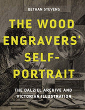 eBook, The wood engravers' self-portrait : The Dalziel Archive and Victorian illustration, Stevens, Bethan, Manchester University Press