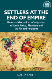 E-book, Settlers at the end of empire : Race and the politics of migration in South Africa, Rhodesia and the United Kingdom, Manchester University Press