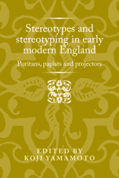 eBook, Stereotypes and stereotyping in early modern England : Puritans, papists and projectors, Manchester University Press