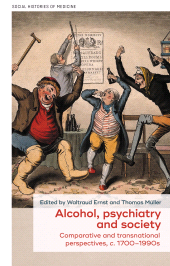 eBook, Alcohol, psychiatry and society : Comparative and transnational perspectives, "c." 1700-1990s, Manchester University Press