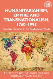 E-book, Humanitarianism, empire and transnationalism, 1760-1995 : Selective humanity in the Anglophone world, Manchester University Press