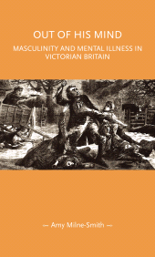 E-book, Out of his mind : Masculinity and mental illness in Victorian Britain, Manchester University Press