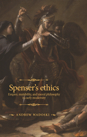 E-book, Spenser's ethics : Empire, mutability, and moral philosophy in early modernity, Manchester University Press